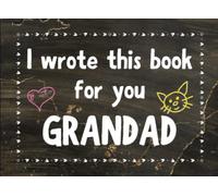 I Wrote This Book For You Grandad: Fill In The Blank Book with Prompts for Grand Kids. Things I Love About You Book for Grandad. Perfect Gift for Grandad's Birthday, Fathers Day and Christmas