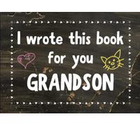 I Wrote This Book For You Grandson: Fill In The Blank Book with Prompts for Grandparents. Things I Love About You Book for Grandson. Perfect Gift for Grandson's Birthday, Fathers Day and Christmas