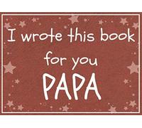 I wrote this book for you PAPA: Fill in the blank prompted book about what I love about papa / Father's day / Grandparent's day / Birthday gifts from grand kids