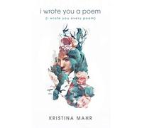 I Wrote You a Poem: (I Wrote You Every Poem)