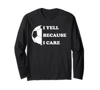 I Yell Because I Care Funny Soccer Dad Coach Father's Day Long Sleeve T-Shirt