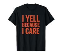 I Yell Because I Care - Parenting Teacher Humor T-Shirt