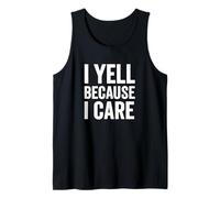 I Yell Because I Care - Parenting Teacher Humor Tank Top