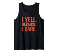 I Yell Because I Care - Parenting Teacher Humor Tank Top