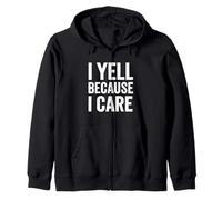 I Yell Because I Care - Parenting Teacher Humor Zip Hoodie