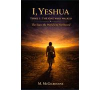 I, Yeshua | The One Who Walked: The Years the world did not record (Beyond His Story We Stand)