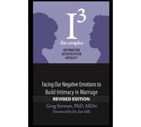 I3 for Couples - REVISED: Facing Our Negative Emotions to Build Intimacy in Marriage: 2 (I3: Information, Interpretation, Intensity)