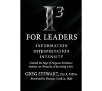I3 for Leaders: Unleash the Rage of Negative Emotions Against the Obstacles of Becoming More (I3: Information, Interpretation, Intensity)