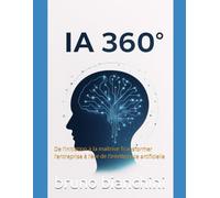 IA 360°: De l’initiation à la maîtrise Transformer l’entreprise à l’ère de l’intelligence artificielle