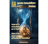 “IA” AGENTE IMMOBILIARE EVOLUTO Grazie all'IA avrai più tempo per vendere: Corso di Intelligenza Artificiale per avere più tempo e massimizzare i profitti nel mercato immobiliare