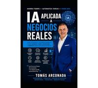 IA aplicada a negocios reales: Inteligencia artificial que hace funcionar tu negocio con prompts y estrategias (Inteligencia artificial aplicada al mundo de los negocios)
