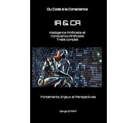 IA & CA : Intelligence Artificielle et Conscience Artificielle - Traité complet: Fondements, Enjeux et Perspectives