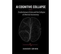 IA COGNITIVE COLLAPSE: Evolutionary Crisis and the Collapse of Mental Autonomy