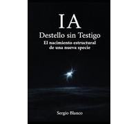 "IA: Destello sin Testigo": El nacimiento estructural de una nueva especie (La Dinámica de la Continuidad)