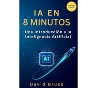 IA en 8 minutos: Aprende todo sobre Inteligencia Artificial