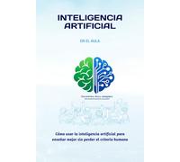 IA en el Aula: Guía Práctica para Docentes que Quieren Usar Inteligencia Artificial en Educación: Cómo planificar clases, crear actividades y ahorrar tiempo usando IA de forma ética y estratégica