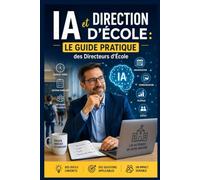 IA et Direction d'École Sous-titre : Le Guide Pratique des Directeurs d'École: Gagnez du Temps sur les Tâches Administratives - 50 Prompts pour Directeurs d'École Primaire, sans Jargon Technique
