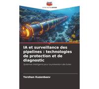 IA et surveillance des pipelines : technologies de protection et de diagnostic: Systèmes intelligents pour la prévention des fuites