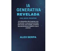 Ia Generativa Revelada: Crie, Inove, Prospere