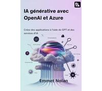 IA générative avec OpenAI et Azure: Créez des applications à l'aide de GPT et des services d'IA