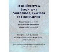 IA générative & éducation : Comprendre, analyser et accompagner: Séquences clés en main pour analyser, questionner et apprendre autrement