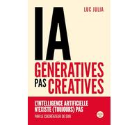 IA génératives, pas créatives - L'intelligence artificielle n'existe (toujours) pas