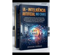 IA - INTELIGÊNCIA ARTIFICIAL NO CRAS: Guia Prático para Planejamento, Atendimento, Busca Ativa, PAIF, Benefícios Eventuais e Gestão do Trabalho Social ... Artificial Aplicada ao Serviço Social)