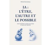 Ia: l'Etre, l'Autre et le Possible: Une invitation à relire nos choix à l'aune de l'altérité
