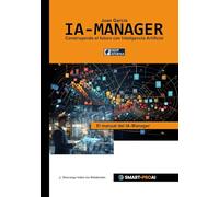 IA-Manager: Para estudiantes, profesionales y empresas que quieren comprender, gestionar e implementar con éxito la IA. (Inteligencia Artificial)