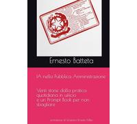IA nella Pubblica Amministrazione: Venti storie dalla pratica quotidiana in ufficio e un Prompt Book per non sbagliare