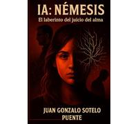 IA: Némesis: El laberinto del juicio del alma: 1 (La Saga del Alma y la Simulación)