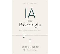 IA para a Psicologia: o que a inteligência artificial muda no cuidado em saúde mental (2ª Edição): TOMO I: como a inteligência artificial entra na clínica: 1