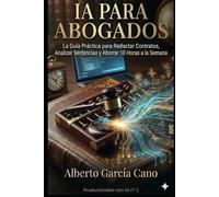 IA para Abogados: Guía Práctica para Redactar Contratos, Analizar Sentencias y Ahorrar 10 Horas a la Semana (Productividad con IA)