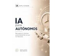 IA para autónomos: Recupera tu tiempo automatizando lo que no facturas (IA Práctica)