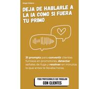 IA para Customer Experience: Deja de hablarle a la IA como si fuera tu primo: 31 Prompts para convertir clientes furiosos, reducir el churn y ... soporte. (Aprende a usar la IA en tu trabajo)