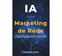 IA para Marketing de Rede: O sistema completo para recrutar, construir equipes e escalar seu negócio de marketing de rede com Inteligência Artificial