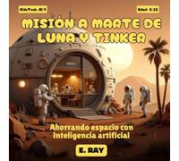 IA PARA NIÑOS - MISIÓN A MARTE DE LUNA Y TINKER: Ahorrando espacio con inteligencia artificial