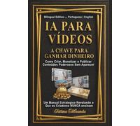 IA para Vídeos: A Chave para Ganhar Dinheiro: Como Criar, Monetizar e Publicar Conteúdos Poderosos Sem Aparecer - Manual Estratégico Bilíngue (Portuguese | English)
