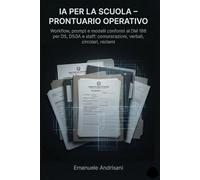 IA PER LA SCUOLA - PRONTUARIO OPERATIVO: Workflow, prompt e modelli conformi al DM 166 per DS, DSGA e staff: comunicazioni, verbali, circolari, reclami