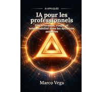 IA pour les professionnels: Discernement, risque et responsabilité dans les décisions assistées (IA Appliquée)