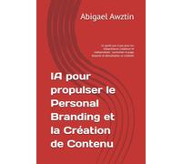 IA pour propulser le Personal Branding et la Création de Contenu: Le guide pas-à pas pour les solopreneurs, créateurs et indépendants : surmonter la page blanche et démultiplier sa visibilité
