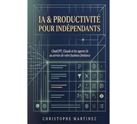 IA & Productivité pour Indépendants: Intégrer ChatGPT, Claude et les agents IA dans votre workflow freelance