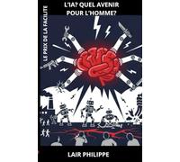 IA? Quel avenir pour l'Homme?: Le prix de la facilité