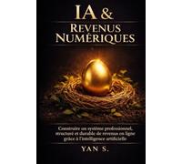 IA & Revenus Numériques: Construire un système professionnel, structuré et durable de revenus en ligne grâce à l’intelligence artificielle