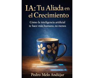 IA: Tu Aliada en el Crecimiento: Cómo la Inteligencia Artificial te Hace Más Humano, No Menos