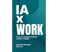 IA x Work: Cómo la inteligencia artificial cambia tu forma de trabajar