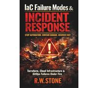 IaC Failure Modes & Incident Response: Diagnosing, Containing, and Recovering from Terraform, Cloud Infrastructure, and GitOps Failures in Production