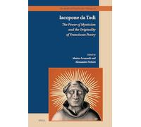 Iacopone da Todi: The Power of Mysticism and the Originality of Franciscan Poetry: 23 (The Medieval Franciscans, 23)