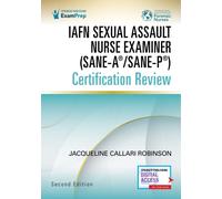 IAFN Sexual Assault Nurse Examiner (SANE-A®/SANE-P®) Certification Review, Second Edition