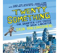 Iain Hollingshead Twenty Something: The Quarter-life Crisis of Jack Lancaster Iain Hollingshead Multicolor